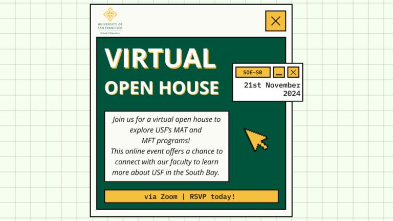 Promotional graphic for a &quot;Virtual Open House&quot; by the University of San Francisco, School of Education.  Details:  Event: Explore USF’s MAT and MFT programs Date: November 21, 2024 Location: Zoom (RSVP encouraged)